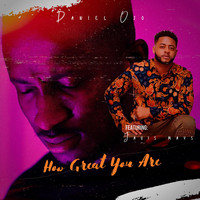 Daniel Ojo - How Great You Are (feat. Javis Mays)
