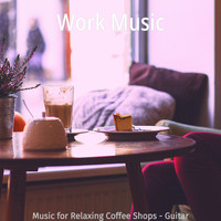 Work Music - Music for Relaxing Coffee Shops - Guitar