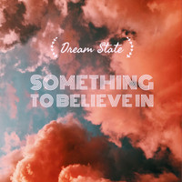 Dream State - Something to Believe In