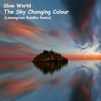 Slow World - The Sky Changing Colour (Lemongrass Buddha Remix)