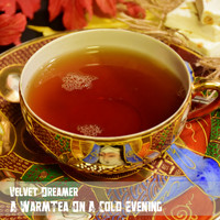 Velvet Dreamer - Warm Tea on a Cold Evening