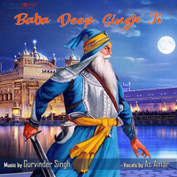 Gurvinder Singh - Baba Deep Singh Ji (feat. As Amar)