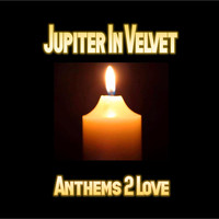 Jupiter in Velvet - Anthems 2 Love