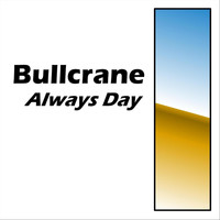 Bullcrane - Always Day