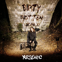 Arsenic - Dirty Rotten World