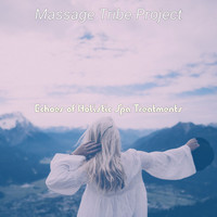 Massage Tribe Project - Echoes of Holistic Spa Treatments