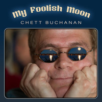 Chett Buchanan - My Foolish Moon