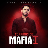 Larry Hernandez - Corridos de Mafia - Vol. I