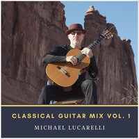 Michael Lucarelli - Classical Guitar Mix, Vol. 1