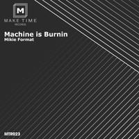 Mikie Format - Machine is Burnin