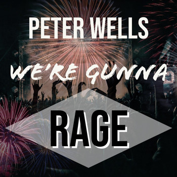 Peter Wells - We're Gunna Rage
