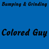 Colored Guy - Bumping and Grinding