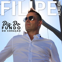 Filipe Almeida - Diz do Fundo do Coração