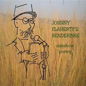 Johnny Flaherty - Johnny Flaherty's Renderings: Sideshow Poetry