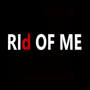 D - Rid of Me