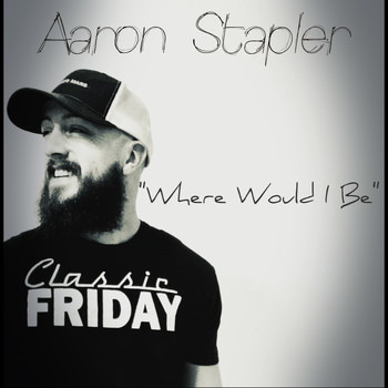 Aaron Stapler - Where Would I Be
