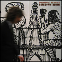 Swearing At Motorists - Burn Down the Wire