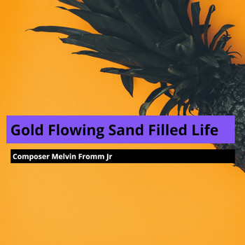 Composer Melvin Fromm Jr - Gold Flowing Sand Filled Life