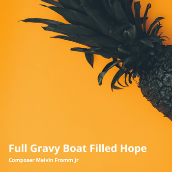 Composer Melvin Fromm Jr - Full Gravy Boat Filled Hope