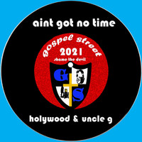 Holywood / Uncle G - Aint Got No Time