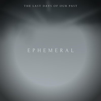 The Last Days of Our Past - Ephemeral