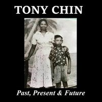 Tony Chin - Past, Present and Future