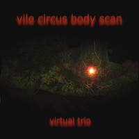 Virtual Trio - Vile Circus Body Scan
