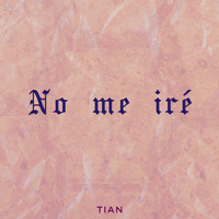 Tian - No Me Iré