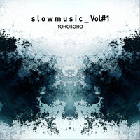 Tohoboho - Slowmusic, Vol. #1
