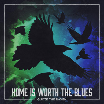 Quote the Raven - Home Is Worth the Blues