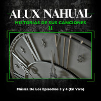 Alux Nahual - Historias de Sus Canciones II: Música de los Episodios 3 y 4 (En Vivo)