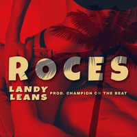 Landy Leans - Roces (Explicit)