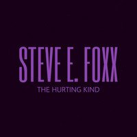 Steve E. Foxx - The Hurting Kind
