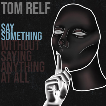 Tom Relf - Say Something (Without Saying Anything at All)