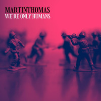 Martin Thomas - We're Only Humans