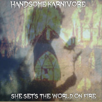 Handsome Karnivore - She Sets the World on Fire