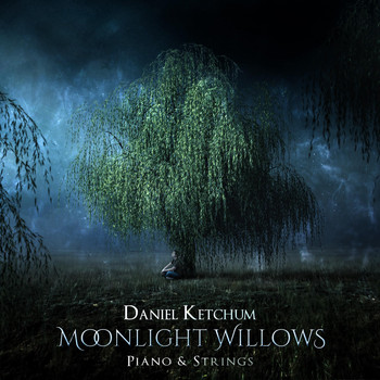 Daniel Ketchum - Moonlight Willows (Piano & Strings)
