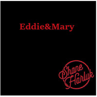 Shane Harluk - Eddie&Mary
