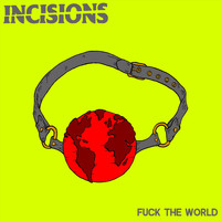 Incisions - Fuck the World (Explicit)