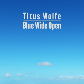 Titus Wolfe - Blue Wide Open