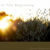 Jesse Bouvier - In the Beginning