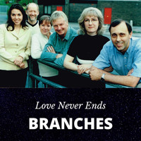 Branches - Love Never Ends