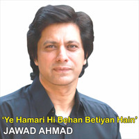 Jawad Ahmad - Ye Hamari Hi Behan Betiyan Hain