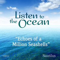 Nautilus - Listen to the Ocean: Echoes of a Million Seashells