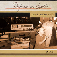 Daniel Piedra Soto - Prefiero a Cristo (En Vivo)