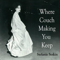 Stefanie Seskin - Where Couch Making You Keep