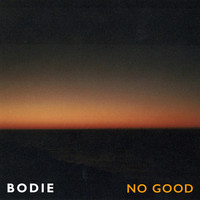 Bodie - No Good
