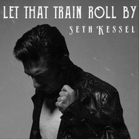 Seth Kessel - Let That Train Roll By