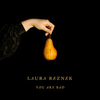 Laura Reznek - You Are Bad