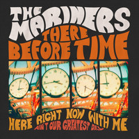The Mariners - There Before Time